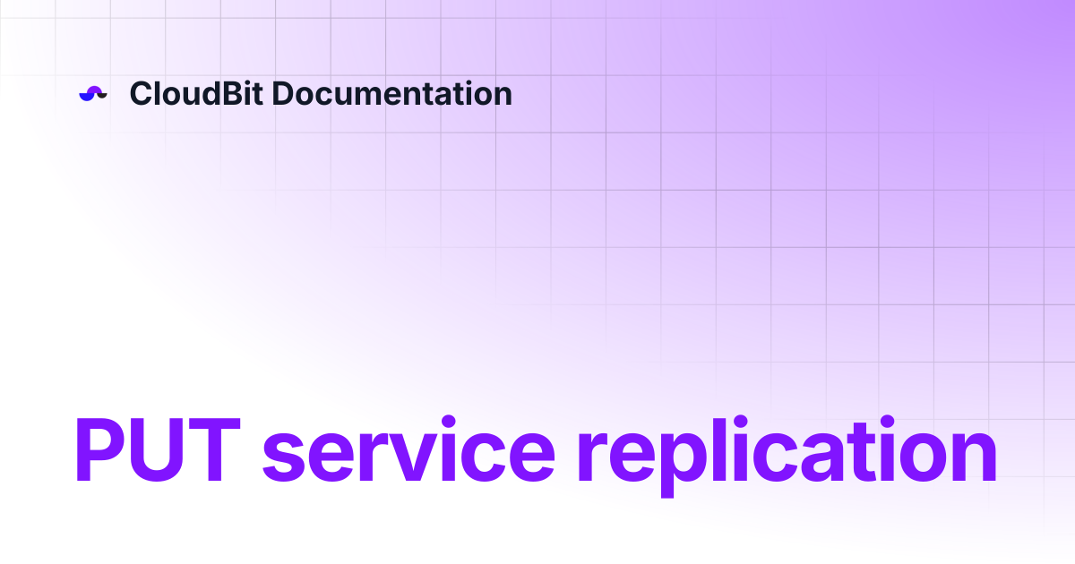 PUT service replication | CloudBit Documentation